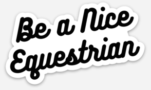 Be a Nice Equestrian Sticker